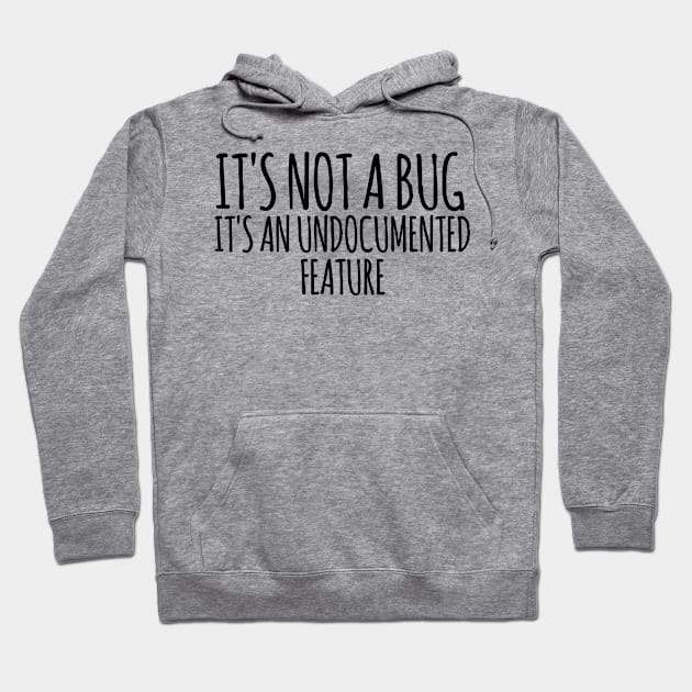 It's Not A Bug It's An Undocumented Feature Hoodie by HaroonMHQ